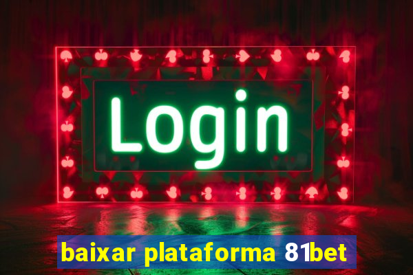 baixar plataforma 81bet